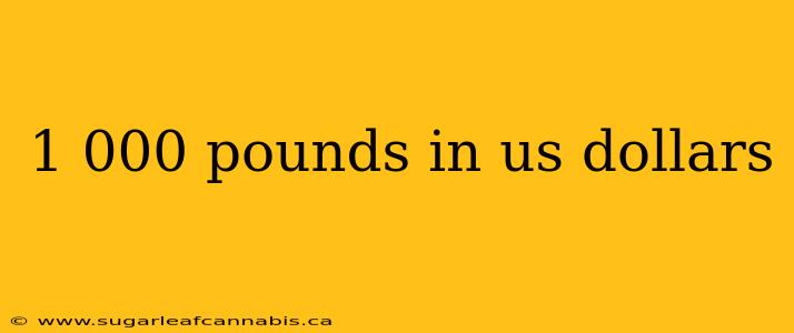 1 000 pounds in us dollars