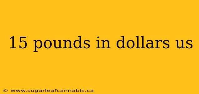 15 pounds in dollars us