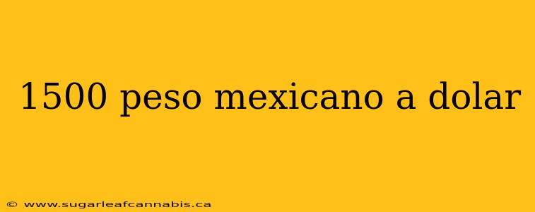 1500 peso mexicano a dolar