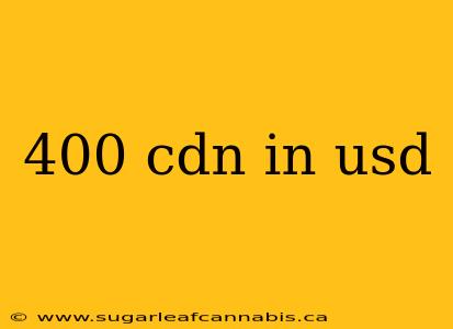 400 cdn in usd