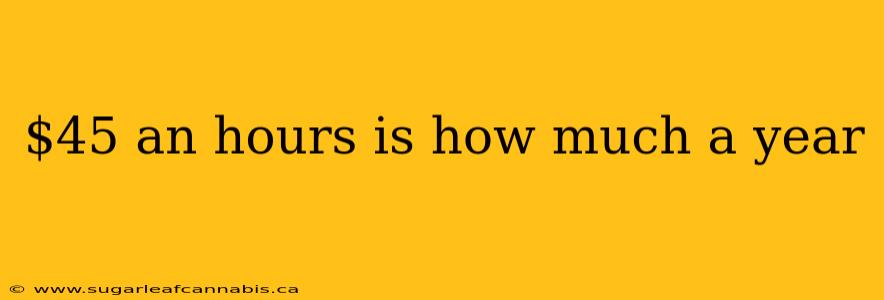 $45 an hours is how much a year