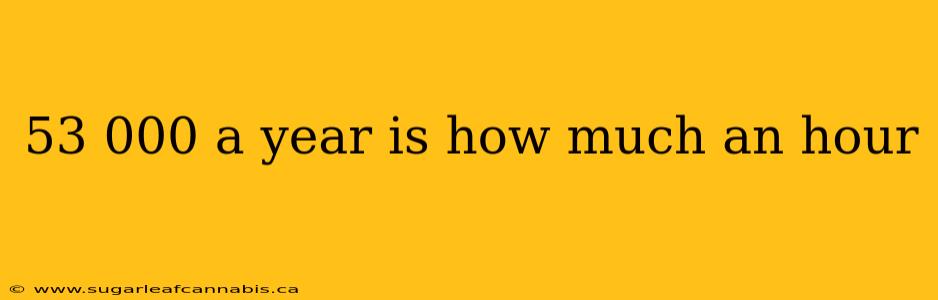 53 000 a year is how much an hour