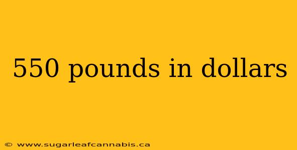 550 pounds in dollars