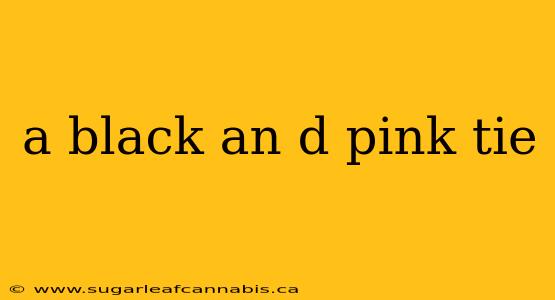 a black an d pink tie