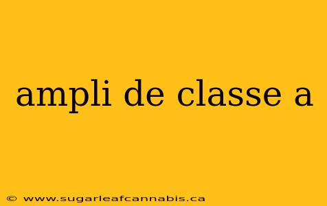ampli de classe a