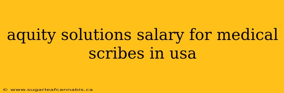 aquity solutions salary for medical scribes in usa
