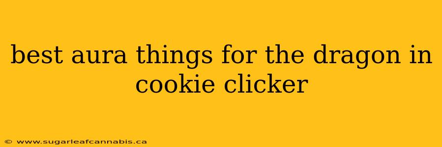 best aura things for the dragon in cookie clicker