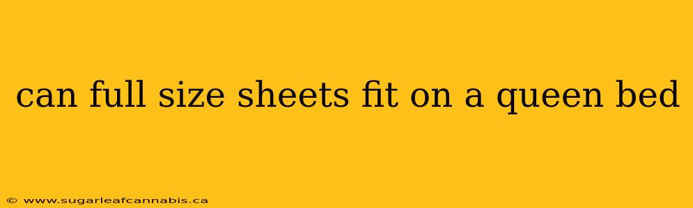 can full size sheets fit on a queen bed