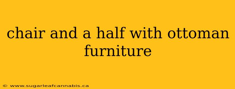 chair and a half with ottoman furniture