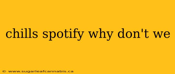 chills spotify why don't we