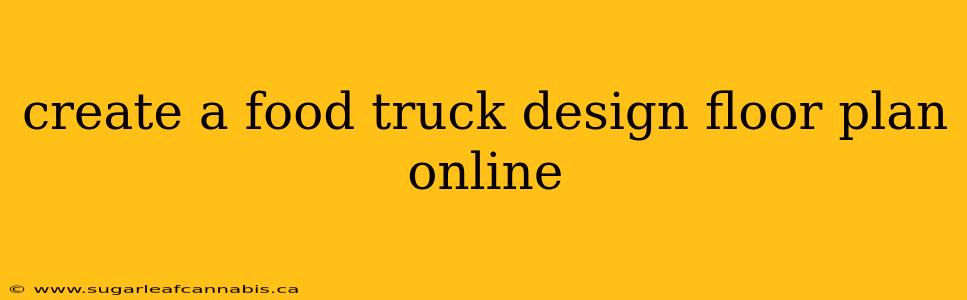 create a food truck design floor plan online