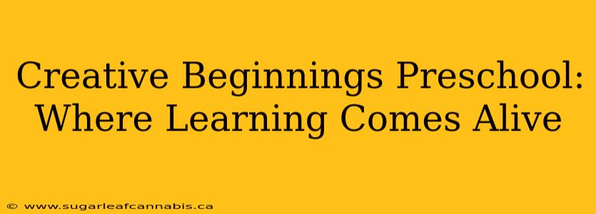 Creative Beginnings Preschool: Where Learning Comes Alive
