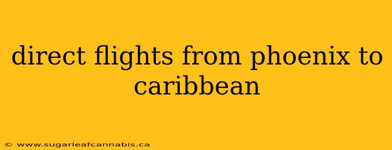 direct flights from phoenix to caribbean