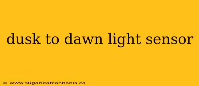 dusk to dawn light sensor