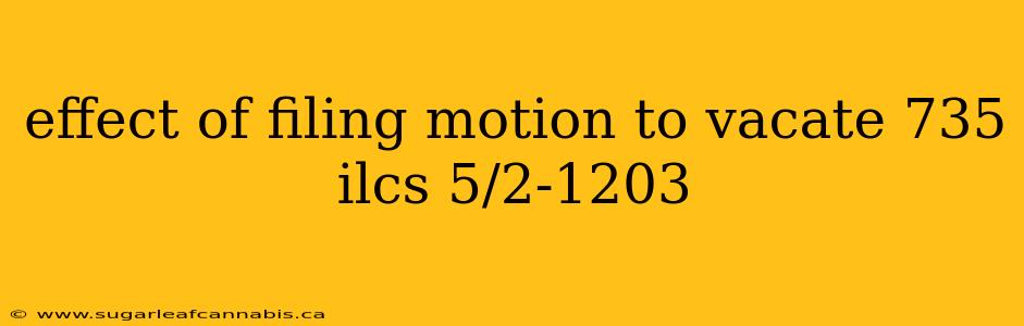 effect of filing motion to vacate 735 ilcs 5/2-1203