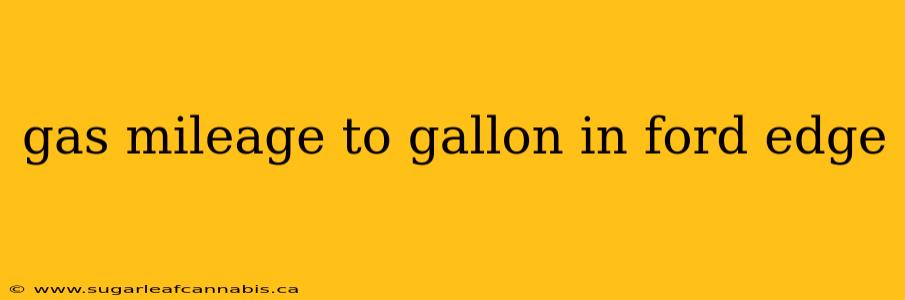 gas mileage to gallon in ford edge