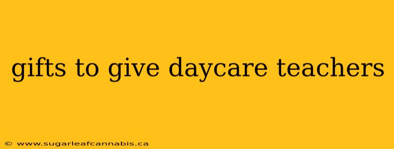 gifts to give daycare teachers
