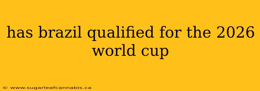has brazil qualified for the 2026 world cup