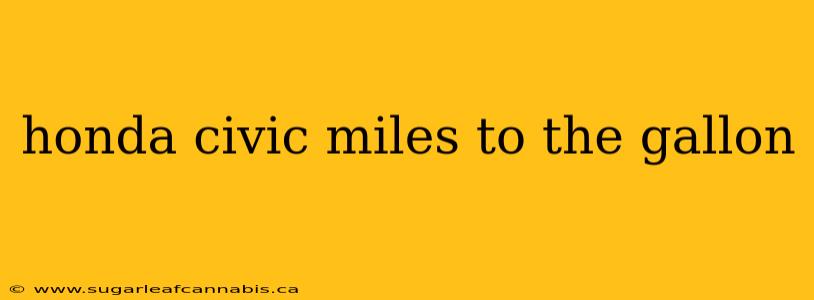 honda civic miles to the gallon