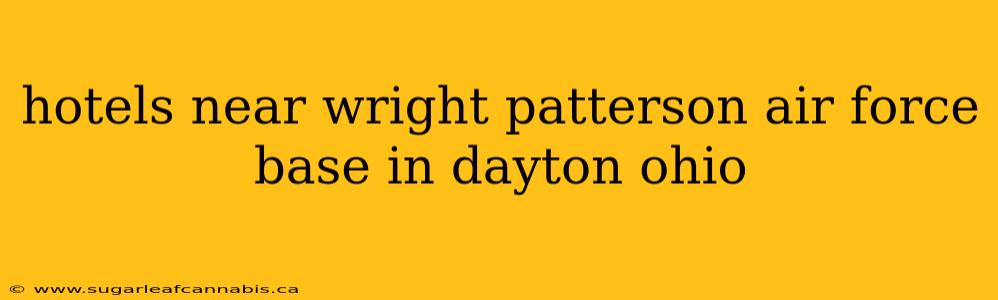 hotels near wright patterson air force base in dayton ohio