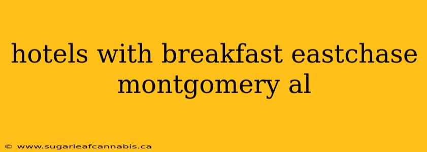 hotels with breakfast eastchase montgomery al