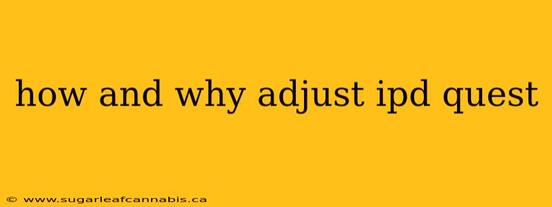 how and why adjust ipd quest