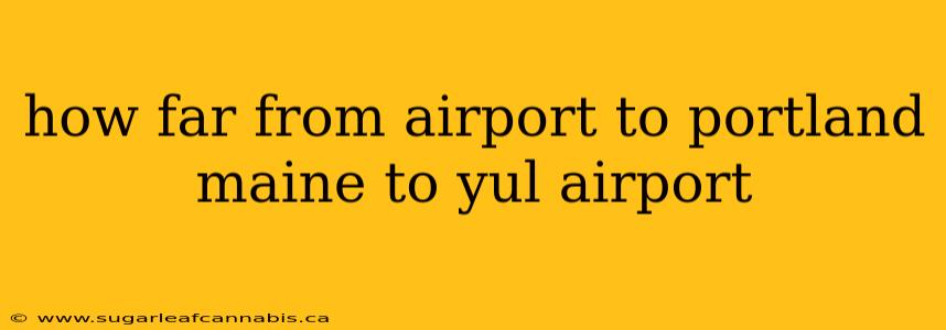 how far from airport to portland maine to yul airport