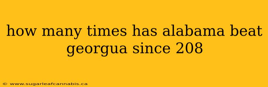how many times has alabama beat georgua since 208