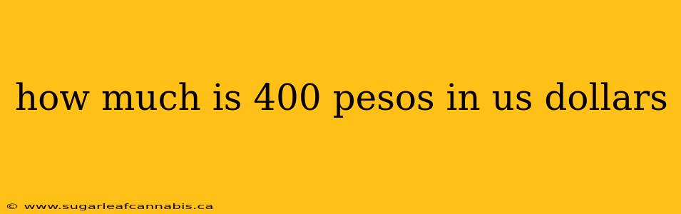 how much is 400 pesos in us dollars