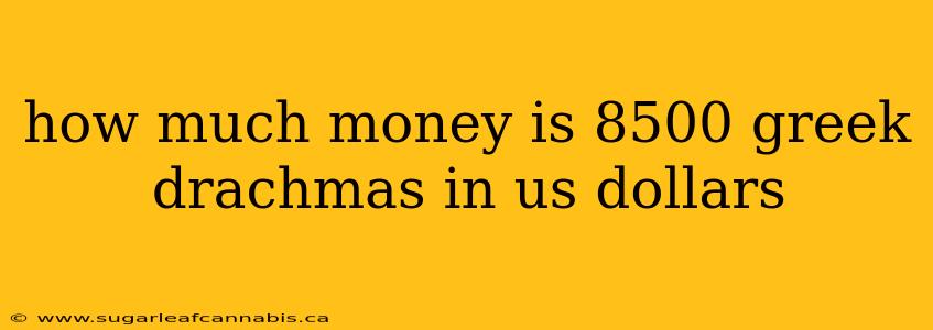 how much money is 8500 greek drachmas in us dollars