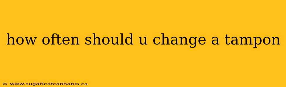 how often should u change a tampon