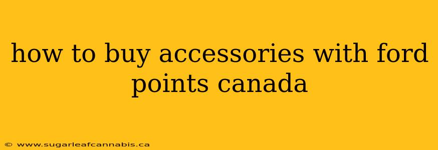 how to buy accessories with ford points canada