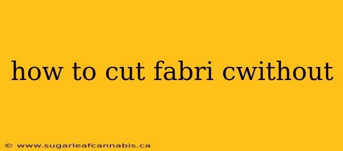 how to cut fabri cwithout