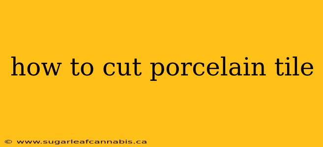 how to cut porcelain tile