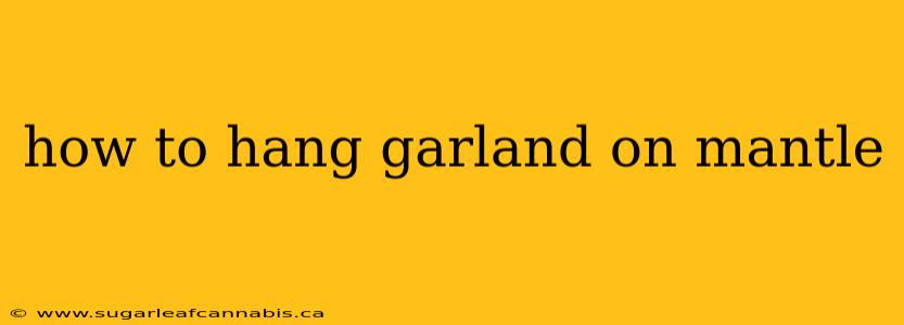 how to hang garland on mantle