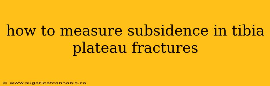 how to measure subsidence in tibia plateau fractures