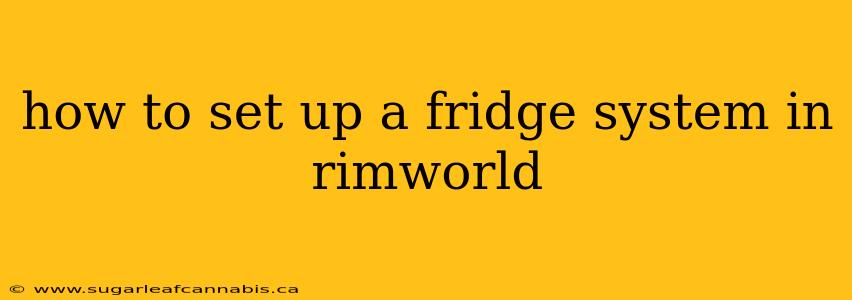 how to set up a fridge system in rimworld