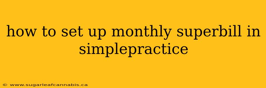 how to set up monthly superbill in simplepractice