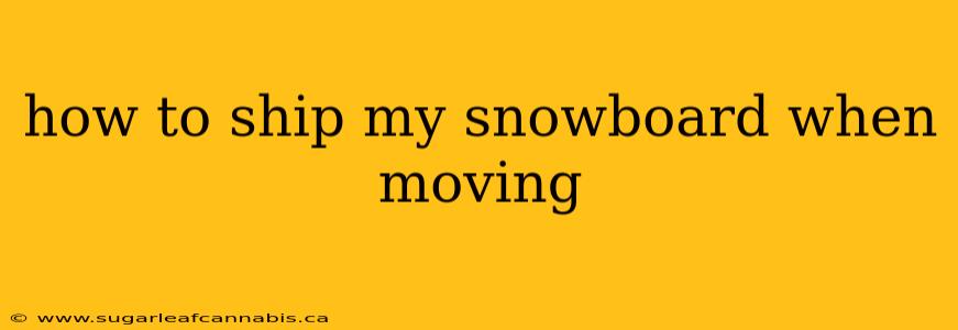 how to ship my snowboard when moving