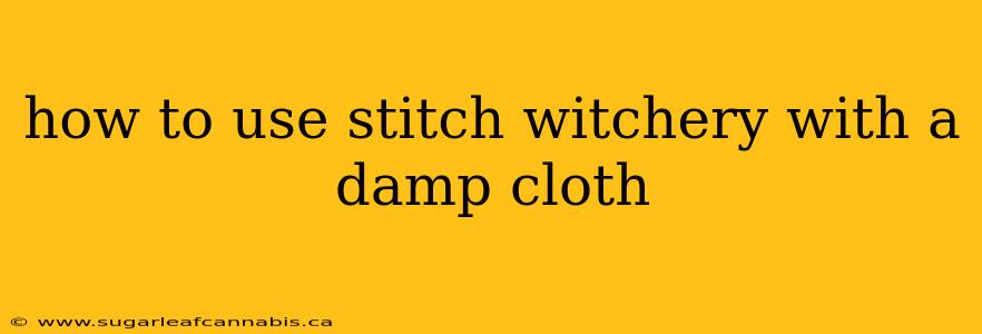 how to use stitch witchery with a damp cloth