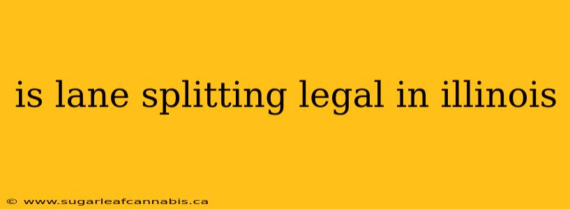 is lane splitting legal in illinois