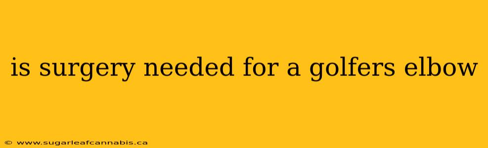 is surgery needed for a golfers elbow