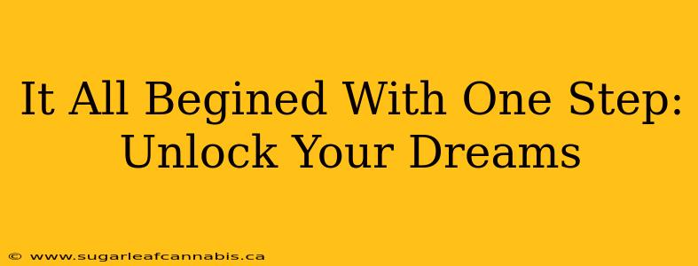 It All Begined With One Step:  Unlock Your Dreams