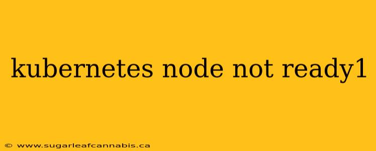 kubernetes node not ready1