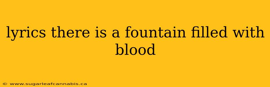 lyrics there is a fountain filled with blood
