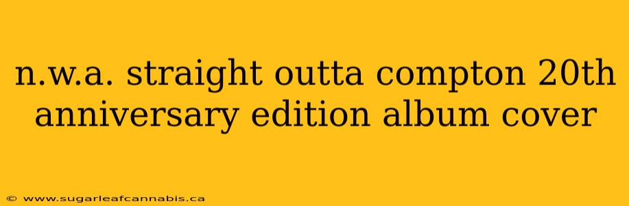 n.w.a. straight outta compton 20th anniversary edition album cover