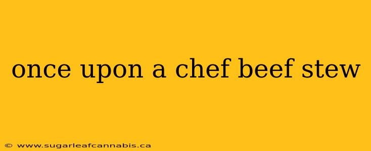 once upon a chef beef stew
