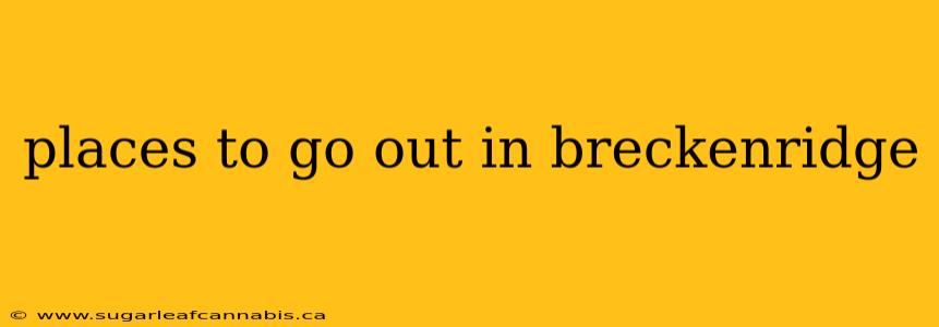 places to go out in breckenridge