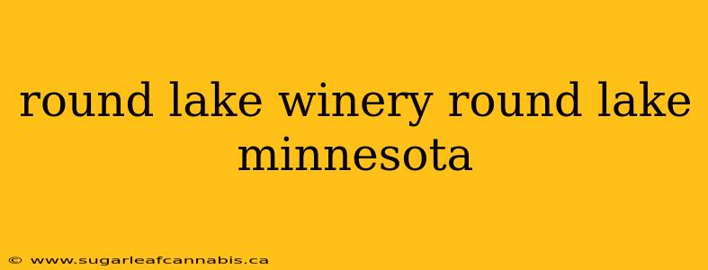 round lake winery round lake minnesota