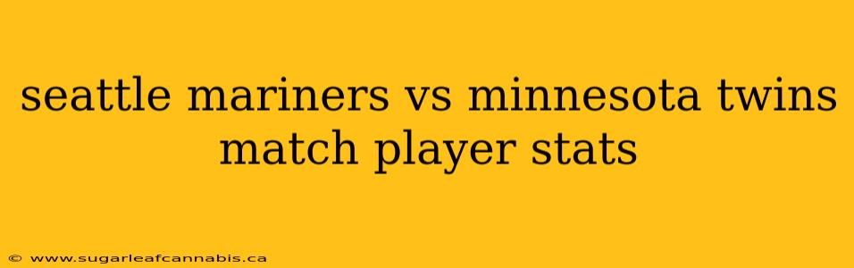 seattle mariners vs minnesota twins match player stats